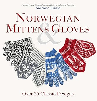 norwegian mittens and gloves over 25 classic designs 1st edition annemor sundbo 1646010922, 978-1646010929