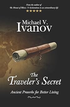 the travelers secret ancient proverbs for better living 1st edition michael v ivanov 0578748894,