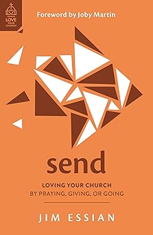 send loving your church by praying giving or going 1st edition jim essian ,joby martin 1802541012,