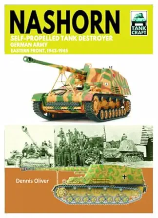 nashorn self propelled tank destroyer german army eastern front 1943 1945 1st edition dennis oliver