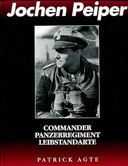 jochen peiper commander panzerregiment leibstandarte 1st edition patrick agte 0921991460, 978-0921991465