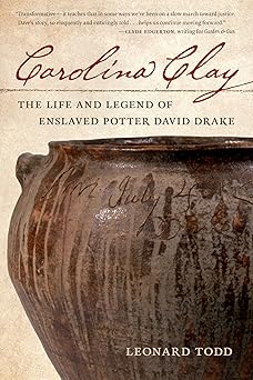 carolina clay the life and legend of enslaved potter david drake 1st edition leonard todd 1958888192,