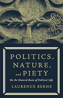 politics nature and piety on the natural basis of political life 1st edition laurence berns ,alex priou