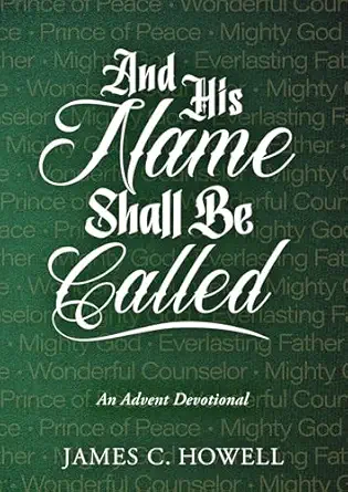 and his name shall be called an advent devotional 1st edition james c howell 0835820726, 978-0835820721