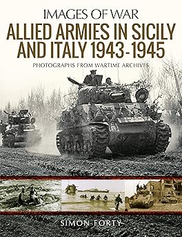 allied armies in sicily and italy 1943a 1945 1st edition simon forty 1526766205, 978-1526766205