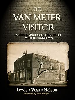 the van meter visitor a true and mysterious encounter with the unknown 1st edition chad lewis ,kevin lee
