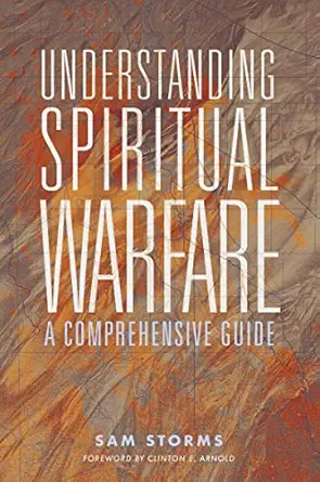 understanding spiritual warfare a comprehensive guide 1st edition sam storms ,clinton e arnold 0310120845,