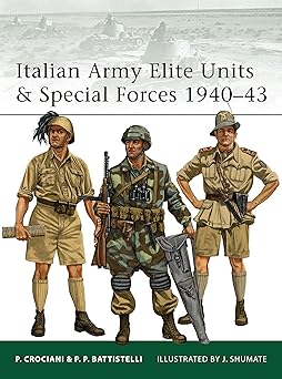 italian army elite units and special forces 1940a 43 1st edition pier paolo battistelli ,johnny shumate