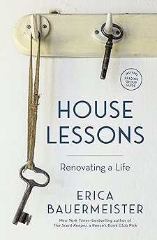 house lessons renovating a life 1st edition erica bauermeister 1632173867, 978-1632173867