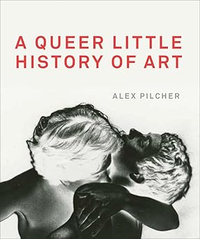 a queer little history of art 1st edition alex pilcher 1849765030, 978-1849765039