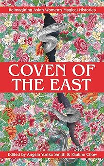 coven of the east reimagining asian womens magical histories 1st edition benebell wen ,ai jiang ,christine