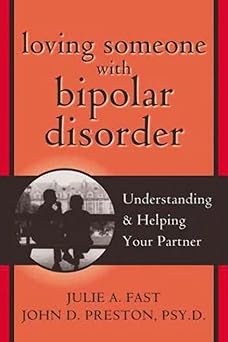 loving someone with bipolar disorder understanding and helping your partner 1st edition julie a fast ,john d