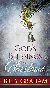 gods blessings of christmas devotions and bible verses celebrating the saviors birth 1st edition billy graham