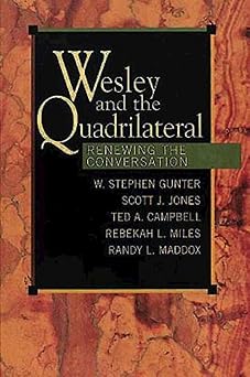 wesley and the quadrilateral renewing the conversation 1st edition ted a campbell ,w stephen gunter ,scott j