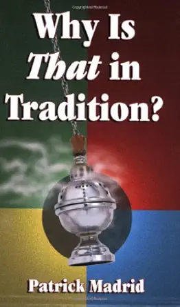 why is that in tradition 1st edition patrick madrid 1931709068, 978-1931709064