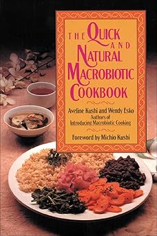 the quick and natural macrobiotic cookbook 1st edition aveline kushi ,wendy esko ,michio kurshi 0809244365,