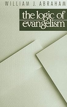 the logic of evangelism 1st edition william j abraham 0802804330, 978-0802804334