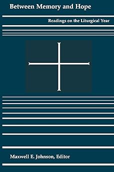between memory and hope readings on the liturgical year 1st edition maxwell e johnson 0814660258,