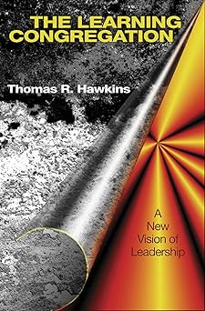 the learning congregation a new vision of leadership 1st edition thomas r hawkins 0664256996, 978-0664256999