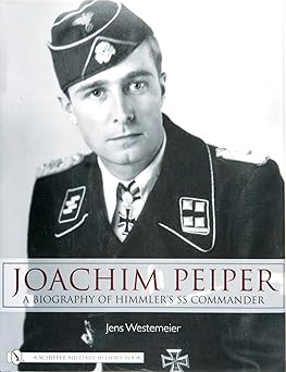 joachim peiper a biography of himmlers ss commander 1st edition jens westemeier 0764326597, 978-0764326592