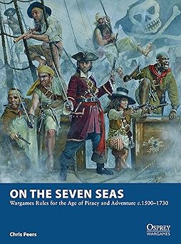 on the seven seas wargames rules for the age of piracy and adventure c 1500a 1730 1st edition chris peers