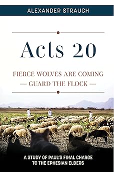 acts 20 fierce wolves are coming guard the flock 1st edition alexander strauch 0936083751, 978-0936083759