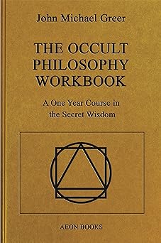 the occult philosophy workbook a one year course in the secret wisdom 1st edition john michael greer