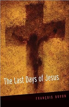 the last days of jesus 1st edition francois bovon 0664230075, 978-0664230074