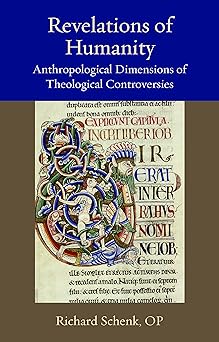 revelations of humanity anthropological dimensions of theological controversies 1st edition richard schenk