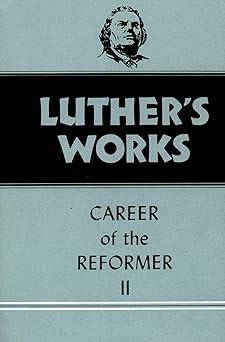 luthers works volume 32 career of the reformer ii 1st edition martin luther ,george w forell ,helmut t