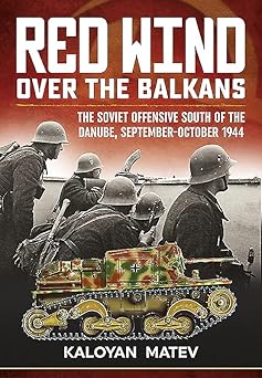 red wind over the balkans the soviet offensive south of the danube september october 1944 1st edition kaloyan