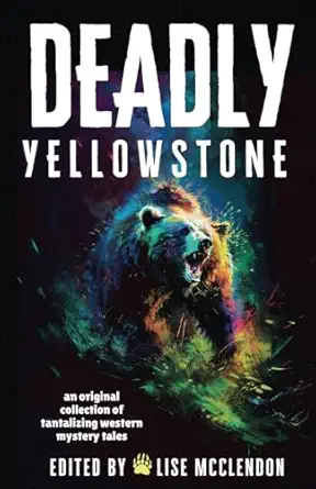 deadly yellowstone an original collection of tantalizing western mystery tales 1st edition david bart