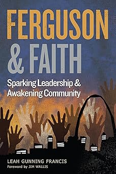 ferguson and faith sparking leadership and awakening community 1st edition leah gunning francis ,jim wallis