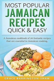 most popular jamaican recipes quick and easy a jamaican cookbook of 26 fantastic recipes that are essential