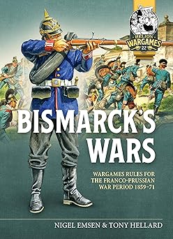 bismarcks wars wargaming rules for the franco prussian war 1859 71 1st edition nigel emsen ,tony hellard