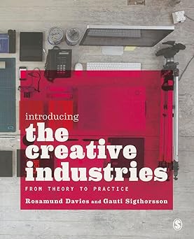 introducing the creative industries from theory to practice 1st edition rosamund davies ,gauti sigthorsson