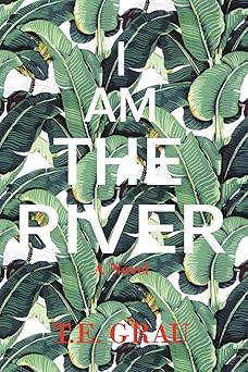 i am the river 1st edition t e grau 1590214455, 978-1590214459