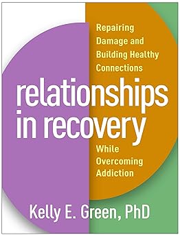 relationships in recovery repairing damage and building healthy connections while overcoming addiction 1st