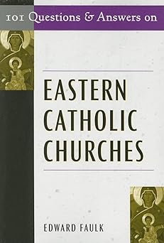 101 questions and answers on eastern catholic churches 1st edition edward faulk 0809144417, 978-0809144419