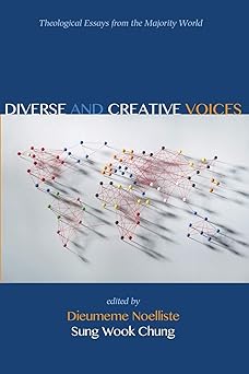 diverse and creative voices theological essays from the majority world 1st edition dieumeme noelliste ,sung