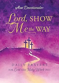 lord show me the way daily prayers for lent and holy week 2025 1st edition ave maria press ,josh noem