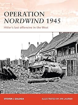 operation nordwind 1945 hitlera s last offensive in the west 1st edition steven j zaloga ,jim laurier