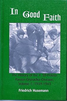 in good faith the history of the 4th ss polizei panzer grenadier division vol 1 1939 1943 1st edition