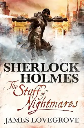 sherlock holmes the stuff of nightmares 1st edition james lovegrove 1781165416, 978-1781165416