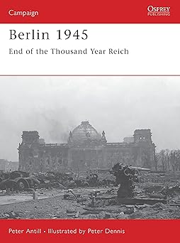 berlin 1945 end of the thousand year reich 1st edition peter antill ,peter dennis 1841769150, 978-1841769158
