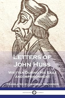 letters of john huss written during his exile and imprisonment 1st edition john huss ,campbell mackenzie