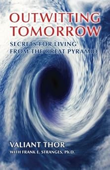 outwitting tomorrow secrets for living from the great pyramid 1st edition valiant thor ,frank e stranges ph d