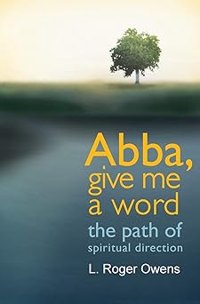 abba give me a word the path of spiritual direction 1st edition l roger owens 155725799x, 978-1557257994
