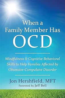 when a family member has ocd mindfulness and cognitive behavioral skills to help families affected by