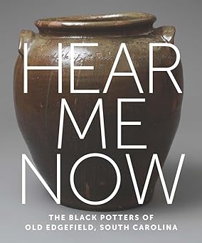 hear me now the black potters of old edgefield south carolina 1st edition adrienne spinozzi ,simone leigh